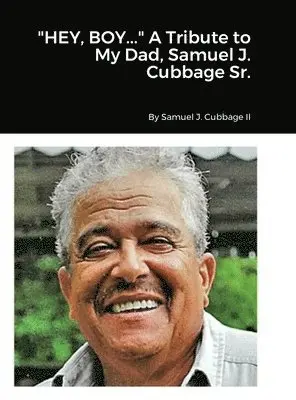 Samuel Cubbage - "HEY, BOY..." A Tribute to My Dad, Samuel J. Cubbage Sr., Inbunden. Tillgänglighet: Lägg i varukorg