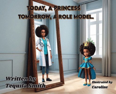 Tequila Smith - Today, a Princess. Tomorrow, a Role Model., Inbunden. Tillgänglighet: Lägg i varukorg