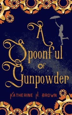 Katherine H Brown - Spoonful of Gunpowder, Häftad