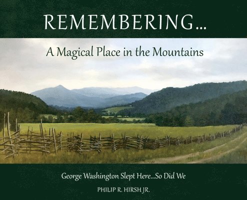 Philip R Hirsh - Remembering...A Magical Place in the Mountains, Inbunden