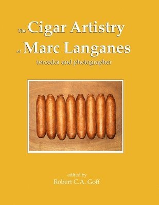 Robert C a Goff - Cigar Artistry of Marc Langanes, Häftad. Tillgänglighet: Tillfälligt slut