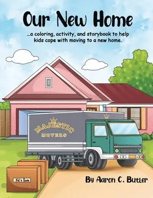 Aaron C. Butler - Our New Home: A coloring, activity, and storybook to help kids cope with moving to a new home., Häftad. Tillgänglighet: Lägg i varukorg