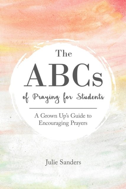 Julie Sanders - ABCs of Praying for Students, E-bok