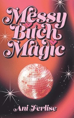 Ani Ferlise - Messy Bitch Magic, Inbunden