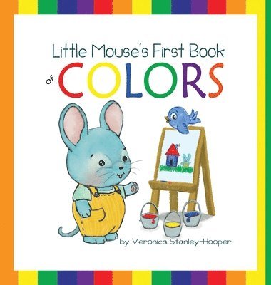 Veronica Stanley-Hooper - Little Mouse's First Book of Colors, Inbunden