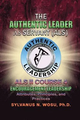Sylvanus N. Wosu - The Authentic Leader As Servant II Course 4: Encouragement Leadership, Häftad. Tillgänglighet: Lägg i varukorg