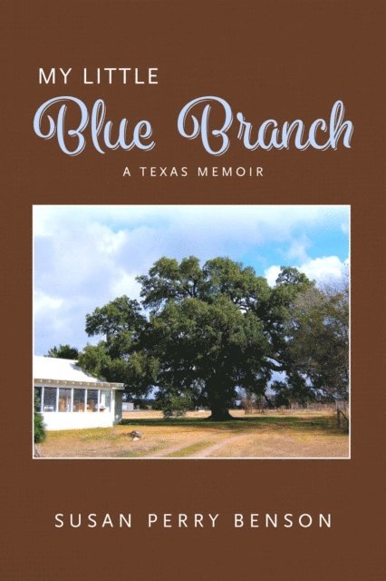 Susan Benson - My Little Blue Branch, A Texas Memoir, E-bok