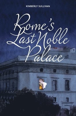 Kimberly Sullivan - Rome's Last Noble Palace, Häftad