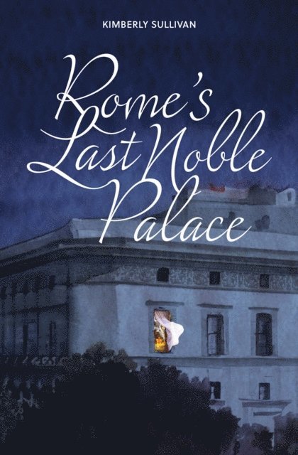 Kimberly Sullivan - Rome's Last Noble Palace, E-bok