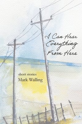 Mark Walling - I Can Hear Everything From Here, Häftad