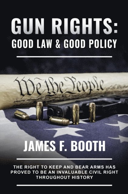 James Booth - Gun Rights: Good Law and Good Policy, E-bok. Tillgänglighet: Lägg i varukorg