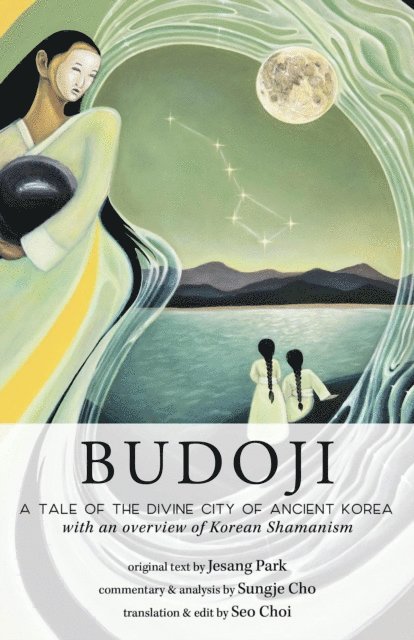 Jesang Park, Sungje Cho - Budoji: A Tale of the Divine City of Ancient Korea with an Overview of Korean Shamanism, E-bok