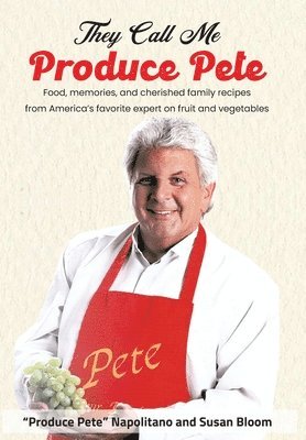 Produce Pete Napolitano, Susan Bloom - They Call Me Produce Pete, Inbunden