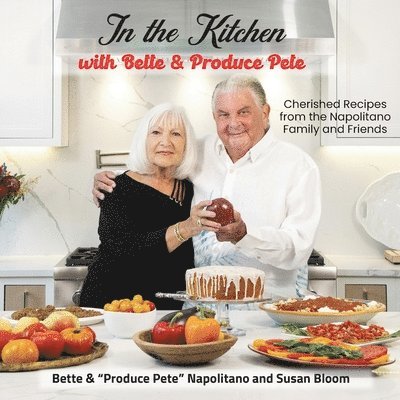 Produce Pete Napolitano, Bette Napolitano, Susan Bloom - In the Kitchen with Bette & Produce Pete, Häftad