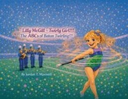 Jordan T Maxwell - Lilly McGill Twirly Girl!!! The ABCs of Baton Twirling!!!, Häftad