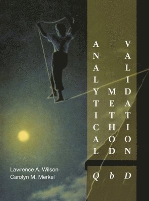 Lawrence A Wilson, Carolyn M Merkel - Analytical Method Validation, Inbunden