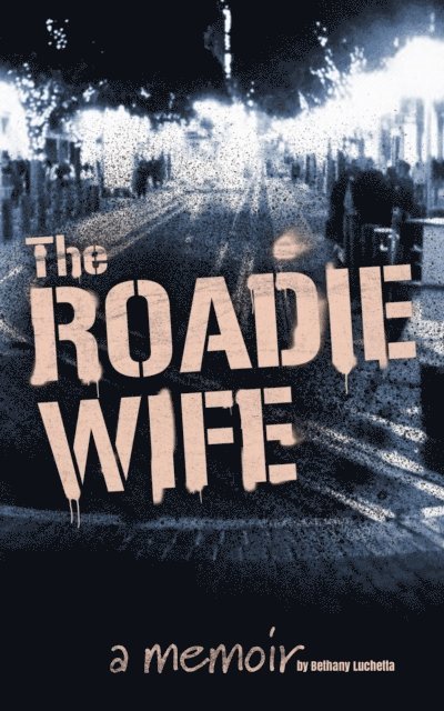 Bethany Luchetta - Roadie Wife, a memoir, E-bok