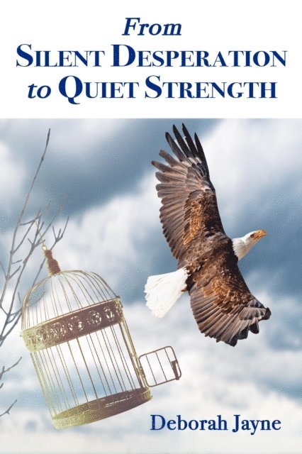 Deborah Jayne - From Silent Desperation to Quiet Strength, E-bok