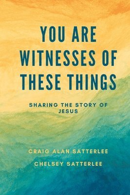 Chelsey Satterlee, Craig A Satterlee, Craig A. Satterlee - You Are Witnesses of These Things, Häftad. Tillgänglighet: Lägg i varukorg