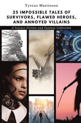 Tyrean Martinson - 25 Impossible Tales of Survivors, Flawed Heroes, and Annoyed Villains, Häftad