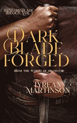 Tyrean Martinson - Dark Blade Forged, Inbunden