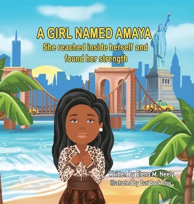 Elena Neely - Girl Named Amaya, She Reached Insider Herself and Found Her Strength, Inbunden