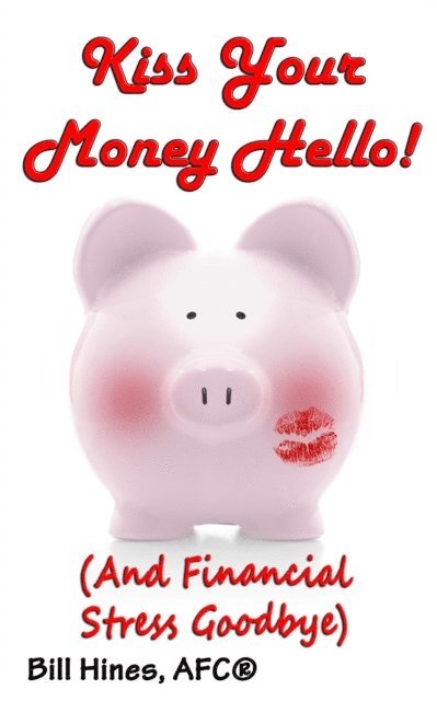 Bill Hines - Kiss Your Money Hello!, E-bok