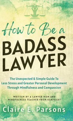 Claire E Parsons - How to Be a Badass Lawyer, Inbunden