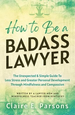 Claire E Parsons - How to Be a Badass Lawyer, Häftad