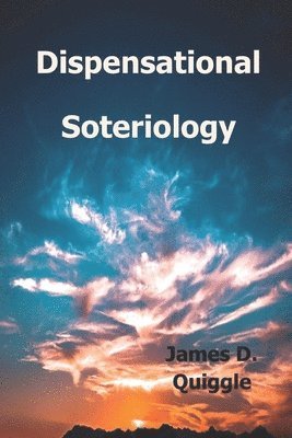James D Quiggle - Dispensational Soteriology, Häftad