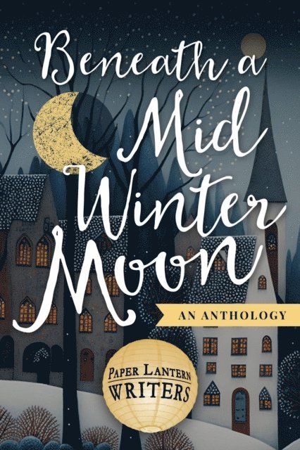 Vanitha Sankaran, Michael Ross, Jonathan Posner, Paper Lantern Writers - Beneath the Midwinter Moon, E-bok