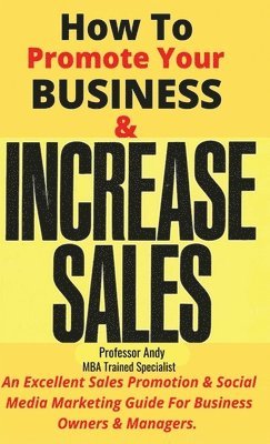 Andy - How To Promote Your Business & Increase Sales, Inbunden