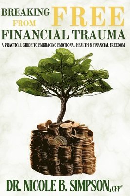Nicole B Simpson - Breaking Free From Financial Trauma, Häftad