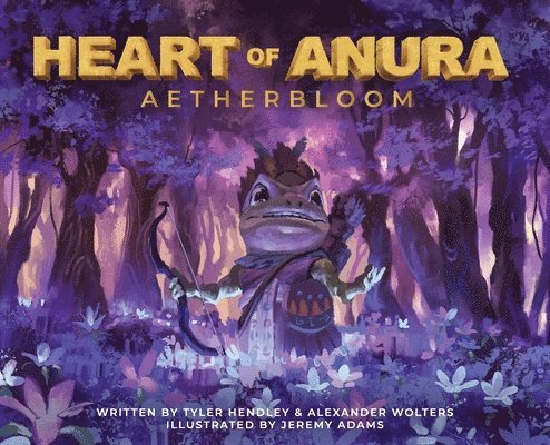 Tyler Hendley, Alexander Wolters - Heart of Anura, Inbunden