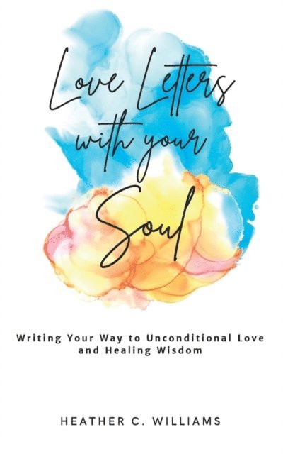 Heather C Williams - Love Letters with your Soul, E-bok