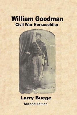 Larry Buege - William Goodman: Civil War Horsesoldier: Civil War Horsesoldier, Häftad. Tillgänglighet: Lägg i varukorg