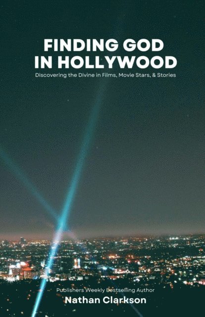 Nathan Clarkson - Finding God in Hollywood, E-bok