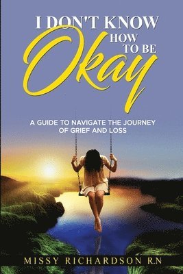 Missy Richardson - I Don't Know How to Be Okay, Häftad