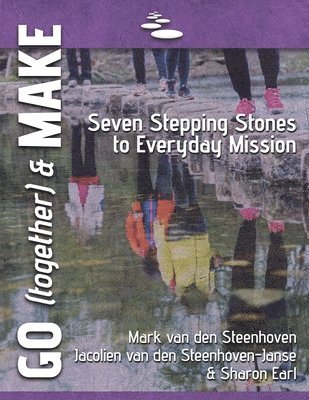 Mark Van Den Steenhoven, Jacolien Van Den Steenhoven-Janse - GO (together) & MAKE: Seven Practical Stepping Stones to Help You Learn a Missional Lifestyle, Häftad