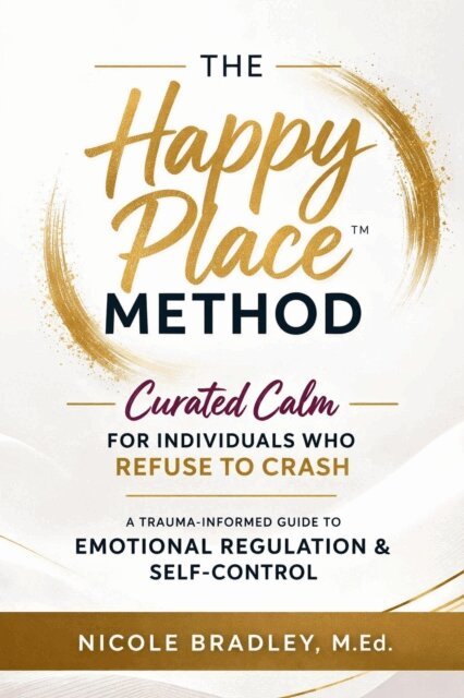 Jahzara Bradley - Happy Place Method:Curated Calm for Individuals Who Refuse to Crash Out, E-bok