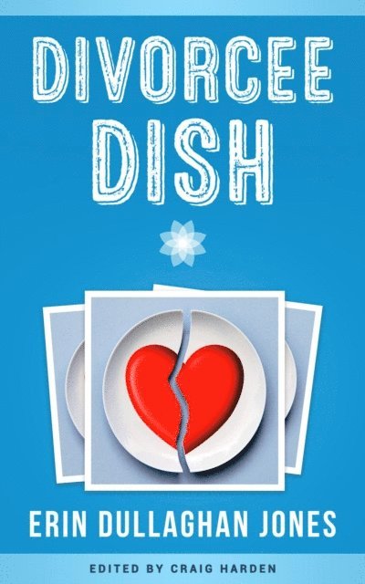 Erin Dullaghan Jones, Craig Harden - Divorcee Dish, E-bok