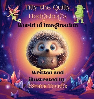 Esther Tucker - Tilly the Quilly Hedgehog's World of Imagination, Häftad. Tillgänglighet: Lägg i varukorg