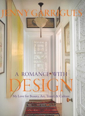 Beth Benton Buckley - Jenny Garrigues: A Romance with Design: My Love for Beauty, Art, Travel & Culture, Inbunden