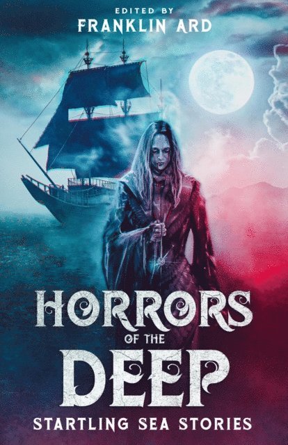 Genevieve Williams, Richard Squires, Cristina Perachio, Sarah Parke, John Christopher Nelson, Karen Menzel, Rebecca McKenna, Derek B. Hoffman, Rachel Halpern, Devin Gaither, Renee S. DeCamillis, Shane R. Collins, Paul Carro, Joseph Carro, Elizabeth Beechwood, Franklin Ard - Horrors of the Deep, E-bok