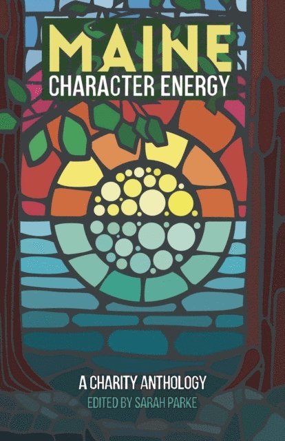 Lara Tupper, Charlotte Crowder, Clif Travers, Michelle Soucy, Cynthia Graae, Karen Menzel, Mary E. Plouffe, Bruce Pratt, sid sibo, Paul Carro, Shannon Bowring, Sarah Parke - Maine Character Energy: A Charity Anthology, E-bok