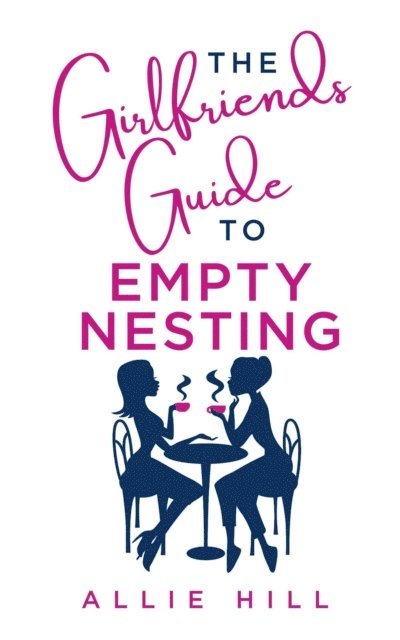 Allie Hill - Girlfriends' Guide to Empty Nesting, E-bok
