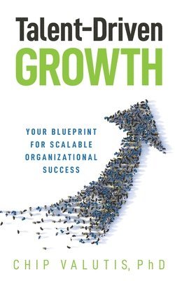 Chip Valutis - Talent-Driven Growth, Häftad