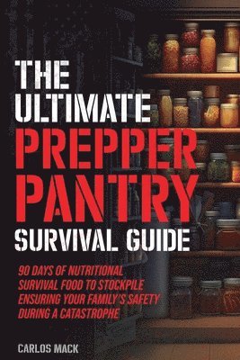 Carlos Mack - Ultimate Prepper Pantry Survival Guide, Häftad. Tillgänglighet: Lägg i varukorg