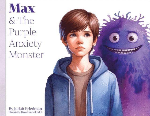 Judah Friedman - Max & the Purple Anxiety Monster, E-bok