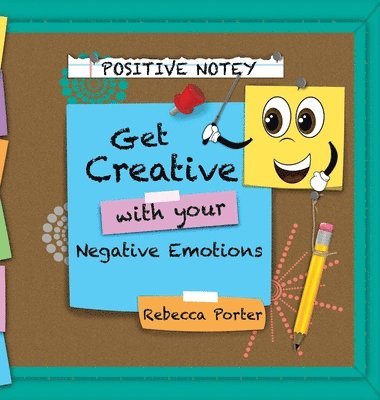 Rebecca Porter - Positive Notey Get Creative with your Negative Emotions, Inbunden